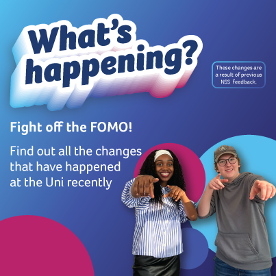 What's happening? Fight off the FOMO! Find out all the changes that have happened at the uni recently.